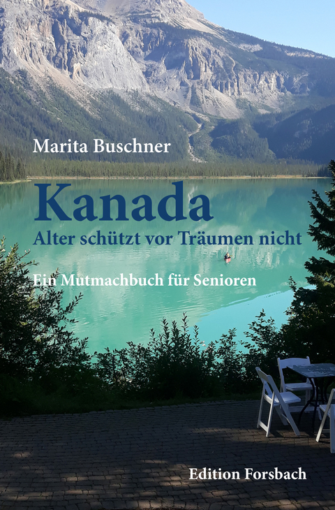 Kanada. Alter sch&uuml;tzt vor Tr&auml;umen nicht - Marita Buschner