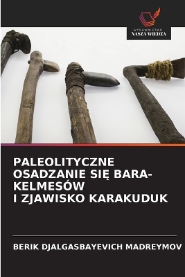 Paleolityczne Osadzanie SiĘ BarА-Kelmesów I Zjawisko Karakuduk