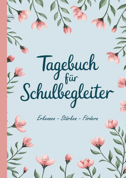 Tagebuch f&uuml;r Schulbegleiter - PAULINIQ Books