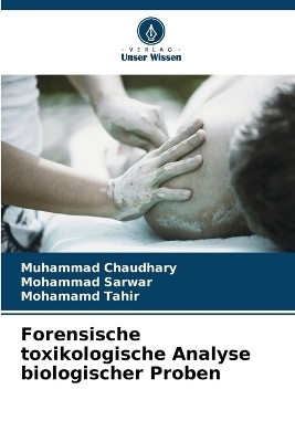 Forensische toxikologische Analyse biologischer Proben - Muhammad Chaudhary, Mohammad Sarwar, Mohamamd Tahir