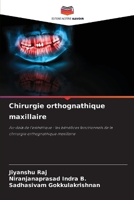 Chirurgie orthognathique maxillaire - Jiyanshu Raj, Niranjanaprasad Indra B, Sadhasivam Gokkulakrishnan