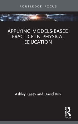 Applying Models-based Practice in Physical Education - Ashley Casey, David Kirk
