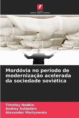 Mordóvia no período de modernização acelerada da sociedade soviética - Timofey Nadkin, Andrey Soldatkin, Alexander Martynenko