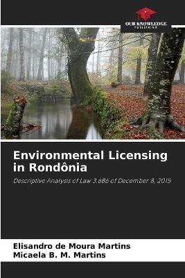 Environmental Licensing in Rond&ocirc;nia - Elisandro de Moura Martins, Micaela B M Martins