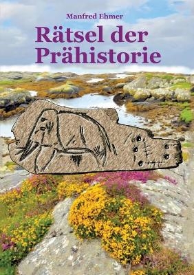 Rätsel der Prähistorie - Manfred Ehmer