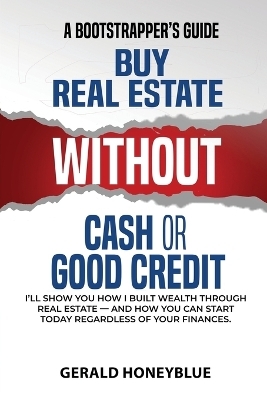 Buy Real Estate Without Cash or Good Credit - Gerald Honeyblue