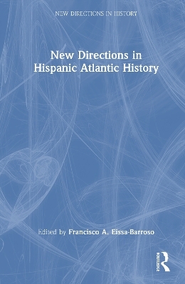 New Directions in Hispanic Atlantic History - 