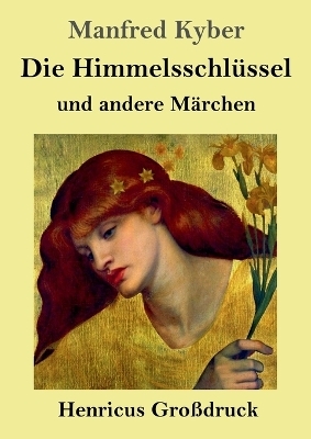 Die Himmelsschl&uuml;ssel und andere M&auml;rchen (Gro&szlig;druck) - Manfred Kyber