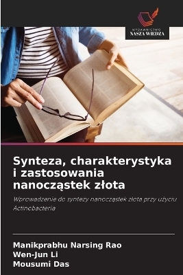 Synteza, charakterystyka i zastosowania nanocząstek zlota - Manikprabhu Narsing Rao, Wen-Jun Li, Mousumi Das