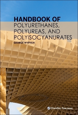 Handbook of Polyurethanes, Polyureas, and Polyisocyanurates - George Wypych