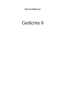 Gedichte II - Bertram Wojaczek