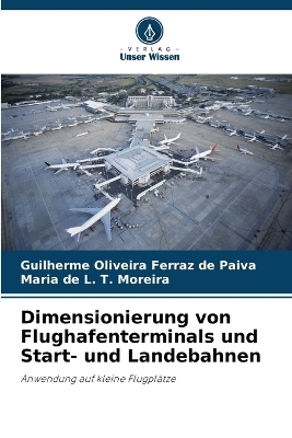 Dimensionierung von Flughafenterminals und Start- und Landebahnen - Guilherme Oliveira Ferraz de Paiva, Maria de L. T. Moreira