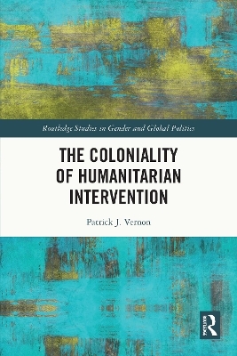 The Coloniality of Humanitarian Intervention - Patrick J. Vernon