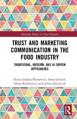 Trust and Marketing Communication in the Food Industry - Hanna Górska-Warsewicz, Irena Ozimek, Olena Kulykovets, Julita Szlachciuk