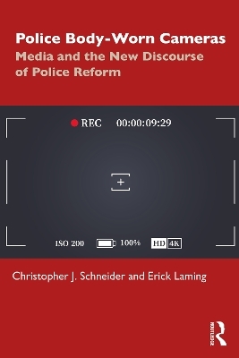 Police Body-Worn Cameras - Christopher J. Schneider, Erick Laming