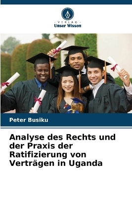 Analyse des Rechts und der Praxis der Ratifizierung von Vertr&auml;gen in Uganda - Peter Busiku