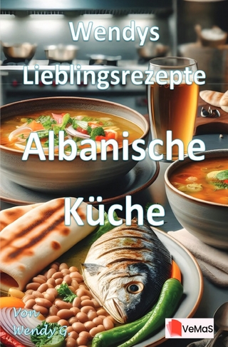 Wendys Lieblingsrezepte - Albanische Küche