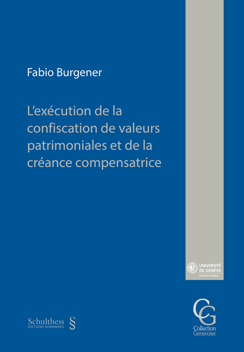 L&rsquo;ex&eacute;cution de la confiscation de valeurs patrimoniales et de la cr&eacute;ance compensatrice - Fabio Burgener