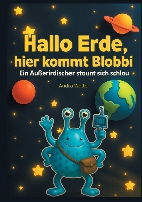Hallo Erde, hier kommt Blobbi - Andra Wolter
