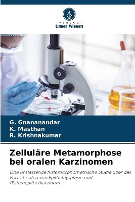 Zellul&auml;re Metamorphose bei oralen Karzinomen - G Gnananandar, K Masthan, R Krishnakumar
