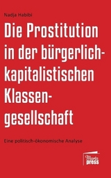 Die Prostitution in der gegenw&auml;rtigen b&uuml;rgerlich-kapitalistischen Klassengesellschaft - Nadja Habibi