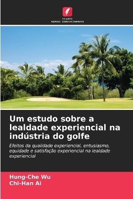 Um estudo sobre a lealdade experiencial na indústria do golfe