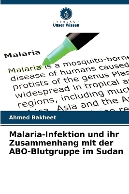 Malaria-Infektion und ihr Zusammenhang mit der ABO-Blutgruppe im Sudan - Ahmed Bakheet