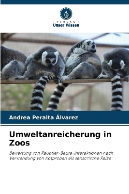 Umweltanreicherung in Zoos - Andrea Peralta &Aacute;lvarez