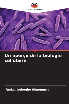 Un aper&ccedil;u de la biologie cellulaire - Ifueko Oghogho Ukponmwan