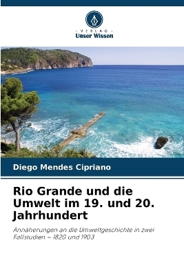 Rio Grande und die Umwelt im 19. und 20. Jahrhundert - Diego Mendes Cipriano