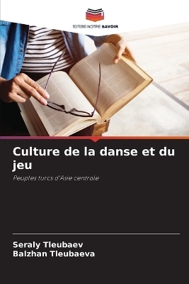 Culture de la danse et du jeu - Seraly Tleubaev, Balzhan Tleubaeva
