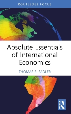 Absolute Essentials of International Economics - Thomas R. Sadler