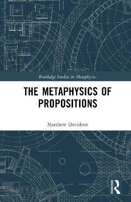 The Metaphysics of Propositions