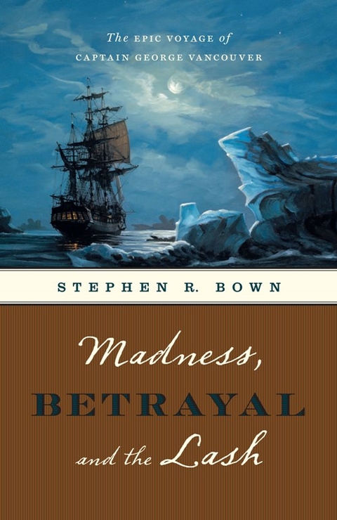 Madness, Betrayal and the Lash - Stephen R. Bown