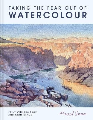 Taking the Fear Out of Watercolour - Hazel Soan