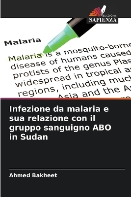 Infezione da malaria e sua relazione con il gruppo sanguigno ABO in Sudan - Ahmed Bakheet
