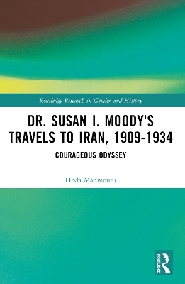 Dr. Susan I. Moody's Travels to Iran, 1909-1934