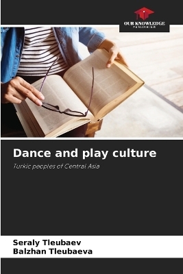 Dance and play culture - Seraly Tleubaev, Balzhan Tleubaeva