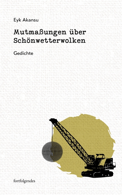 Mutma&szlig;ungen &uuml;ber Sch&ouml;nwetterwolken - Eyk Akansu