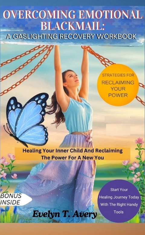 OVERCOMING EMOTIONAL BLACKMAIL: A GASLIGHTING RECOVERY WORKBOOK - Evelyn T. Avery