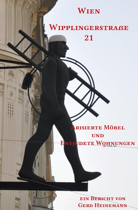 Wien Wipplingerstraße 21 Arisierte Möbel und Entjudete Wohnungen - Gerd Heinemann