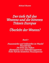 Der tiefe Fall des Westens und die bitteren Tr&auml;nen Europas - Band 7 - Michael Ghanem
