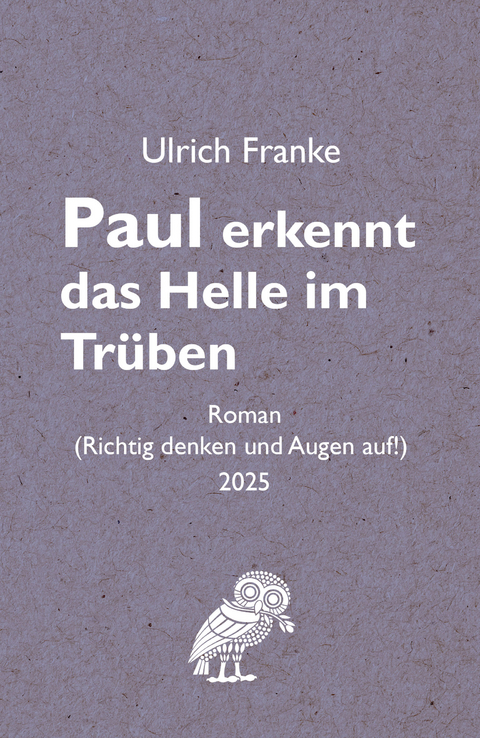 Paul erkennt das Helle im Tr&uuml;ben - Ulrich Franke