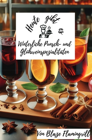 Heute gibt es - Winterliche Punsch- und Glühweinspezialitäten
