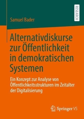 Alternativdiskurse zur &Ouml;ffentlichkeit in demokratischen Systemen - Samuel Bader