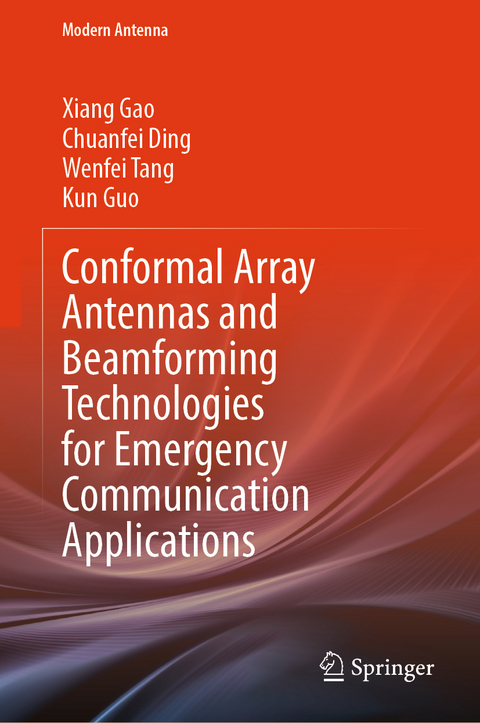 Conformal Array Antennas and Beamforming Technologies for Emergency Communication Applications - Xiang Gao, Chuanfei Ding, Wenfei Tang, Kun Guo