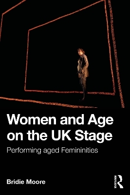 Women and Age on the UK Stage - Bridie Moore