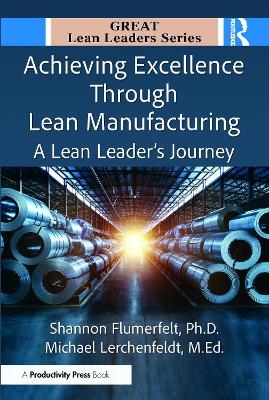 Achieving Excellence Through Lean Manufacturing - PhD Flumerfelt  Shannon, M.Ed. Lerchenfeldt  Michael