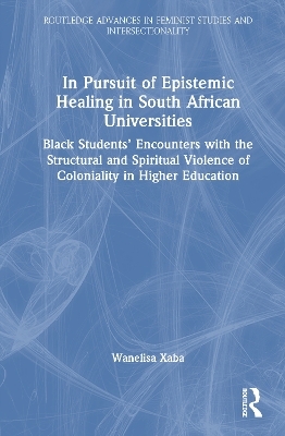 In Pursuit of Epistemic Healing in South African Universities - Wanelisa Xaba