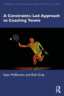 A Constraints-Led Approach to Coaching Tennis - Isaac McBroom, Rob Gray